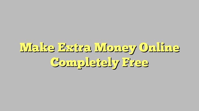 Make Extra Money Online Completely Free
